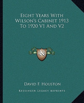 Eight Years With Wilson's Cabinet 1913 To 1920 V1 And V2