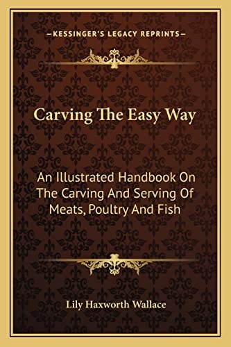 Carving The Easy Way: An Illustrated Handbook On The Carving And Serving Of Meats, Poultry And Fish