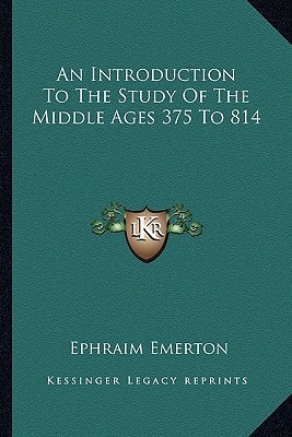 An Introduction To The Study Of The Middle Ages 375 To 814
