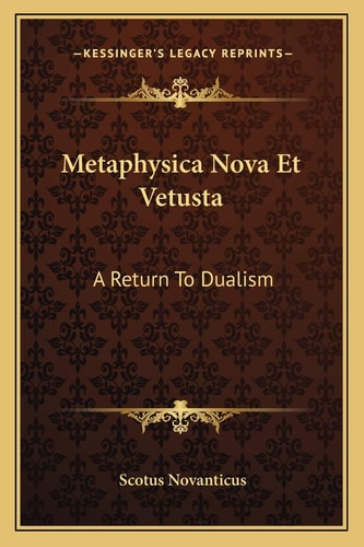 Metaphysica Nova Et Vetusta: A Return To Dualism