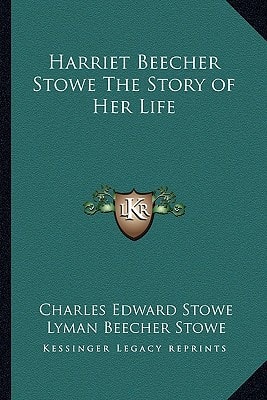 Harriet Beecher Stowe The Story of Her Life