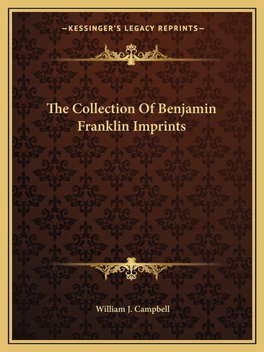 The Collection Of Benjamin Franklin Imprints
