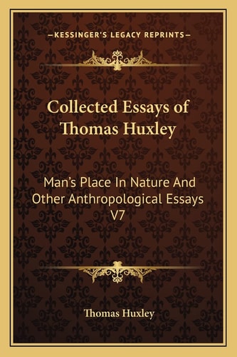 Collected Essays of Thomas Huxley: Man's Place In Nature And Other Anthropological Essays V7