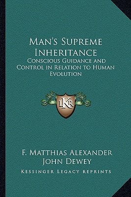 Man's Supreme Inheritance: Conscious Guidance and Control in Relation to Human Evolution