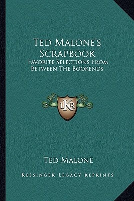 Ted Malone's Scrapbook: Favorite Selections From Between The Bookends