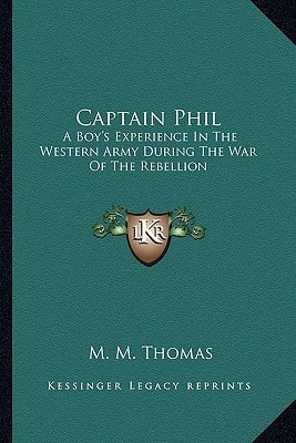 Captain Phil: A Boy's Experience In The Western Army During The War Of The Rebellion