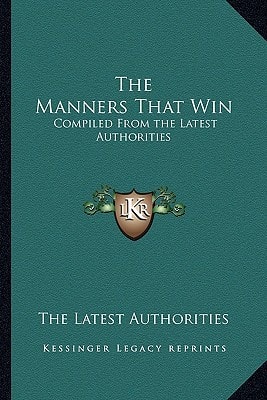 The Manners That Win: Compiled From the Latest Authorities