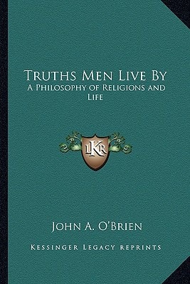 Truths Men Live By: A Philosophy of Religions and Life