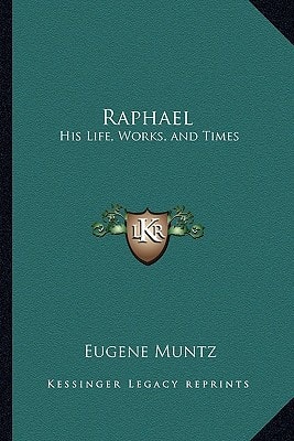 Raphael: His Life, Works, and Times