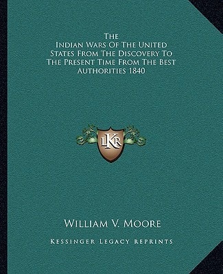 The Indian Wars Of The United States From The Discovery To The Present Time From The Best Authorities 1840