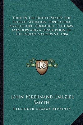 Tour In The United States; The Present Situation, Population, Agriculture, Commerce, Customs, Manners And A Description Of The Indian Nations V1, 1784