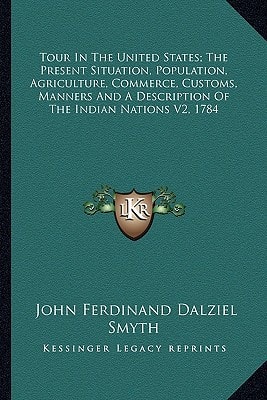 Tour In The United States; The Present Situation, Population, Agriculture, Commerce, Customs, Manners And A Description Of The Indian Nations V2, 1784