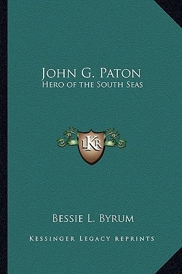 John G. Paton: Hero of the South Seas