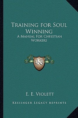 Training for Soul Winning: A Manual For Christian Workers