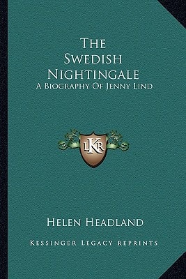 The Swedish Nightingale: A Biography Of Jenny Lind