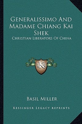 Generalissimo And Madame Chiang Kai Shek: Christian Liberators Of China