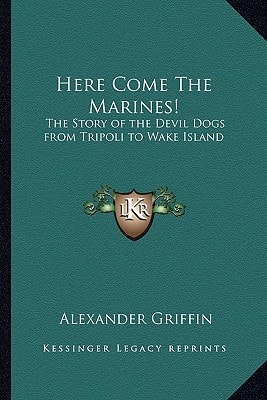 Here Come The Marines!: The Story of the Devil Dogs from Tripoli to Wake Island