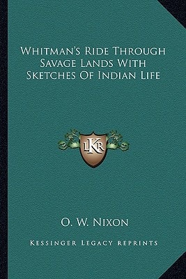 Whitman's Ride Through Savage Lands With Sketches Of Indian Life