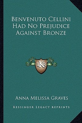 Benvenuto Cellini Had No Prejudice Against Bronze