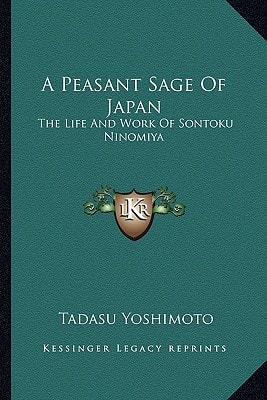 A Peasant Sage Of Japan: The Life And Work Of Sontoku Ninomiya