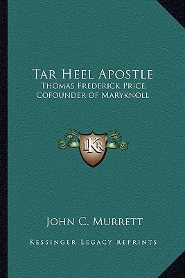 Tar Heel Apostle: Thomas Frederick Price, Cofounder of Maryknoll