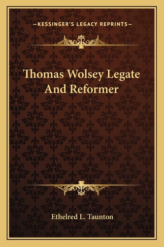Thomas Wolsey Legate And Reformer
