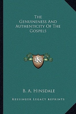 The Genuineness And Authenticity Of The Gospels
