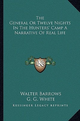 The General Or Twelve Nights In The Hunters' Camp A Narrative Of Real Life