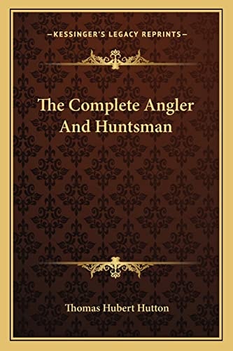 The Complete Angler And Huntsman
