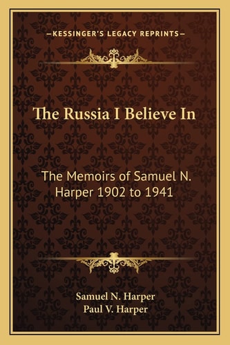 The Russia I Believe In: The Memoirs of Samuel N. Harper 1902 to 1941