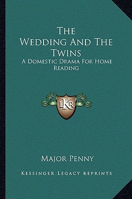 The Wedding And The Twins: A Domestic Drama For Home Reading