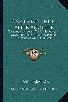 One Damn Thing After Another: The Adventures Of An Innocent Man Trapped Between Public Relations And The Axis
