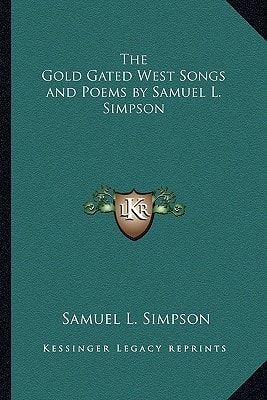 The Gold Gated West Songs and Poems by Samuel L. Simpson