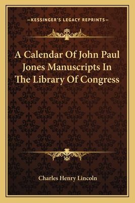A Calendar Of John Paul Jones Manuscripts In The Library Of Congress