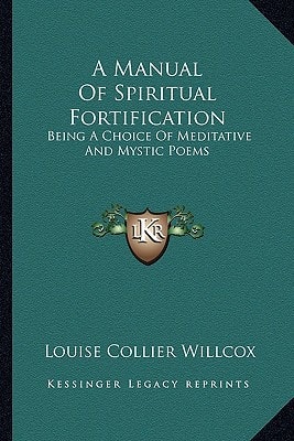 A Manual Of Spiritual Fortification: Being A Choice Of Meditative And Mystic Poems