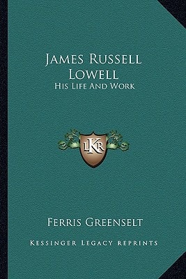 James Russell Lowell: His Life And Work