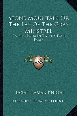 Stone Mountain Or The Lay Of The Gray Minstrel: An Epic Poem In Twenty Four Parts