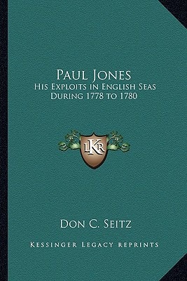 Paul Jones: His Exploits in English Seas During 1778 to 1780