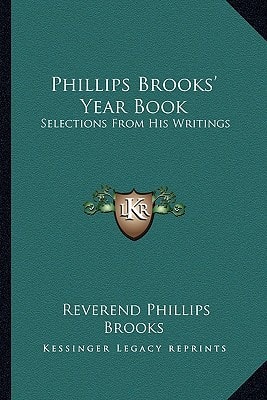 Phillips Brooks' Year Book: Selections From His Writings