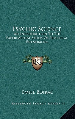 Psychic Science: An Introduction To The Experimental Study Of Psychical Phenomena