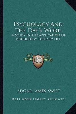 Psychology And The Day's Work: A Study In The Application Of Psychology To Daily Life