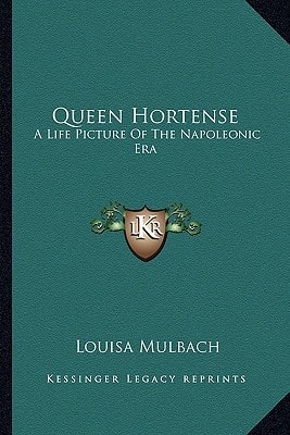 Queen Hortense: A Life Picture Of The Napoleonic Era