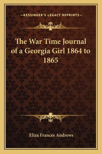 The War Time Journal of a Georgia Girl 1864 to 1865