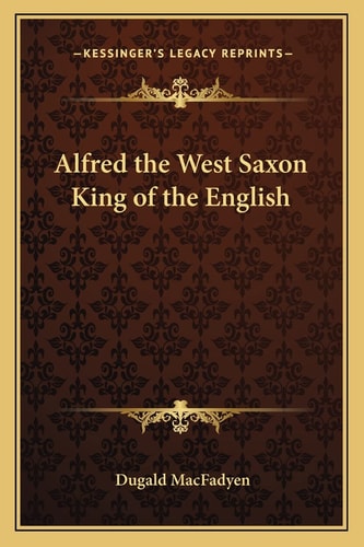 Alfred the West Saxon King of the English