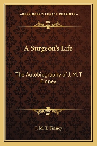 A Surgeon's Life: The Autobiography of J. M. T. Finney