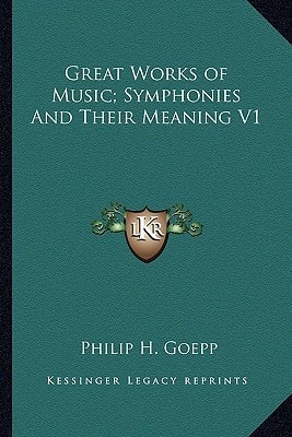 Great Works of Music; Symphonies And Their Meaning V1