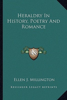 Heraldry In History, Poetry And Romance