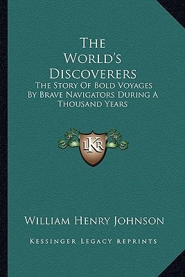 The World's Discoverers: The Story Of Bold Voyages By Brave Navigators During A Thousand Years