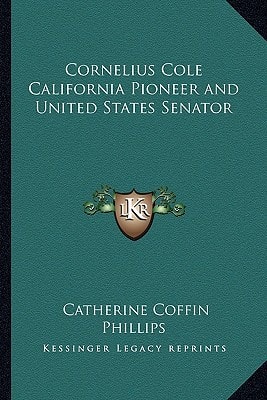 Cornelius Cole California Pioneer and United States Senator