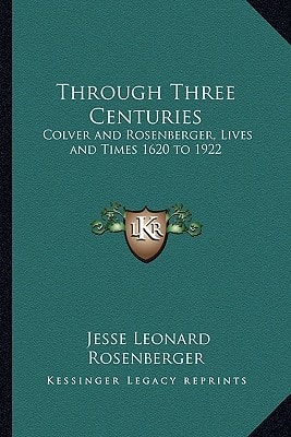 Through Three Centuries: Colver and Rosenberger, Lives and Times 1620 to 1922